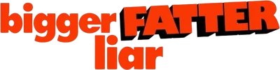 Bigger Fatter Liar