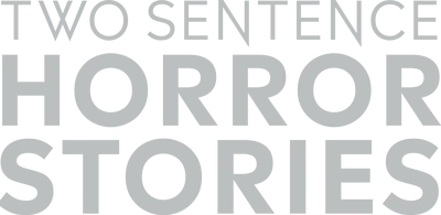Two Sentence Horror Stories